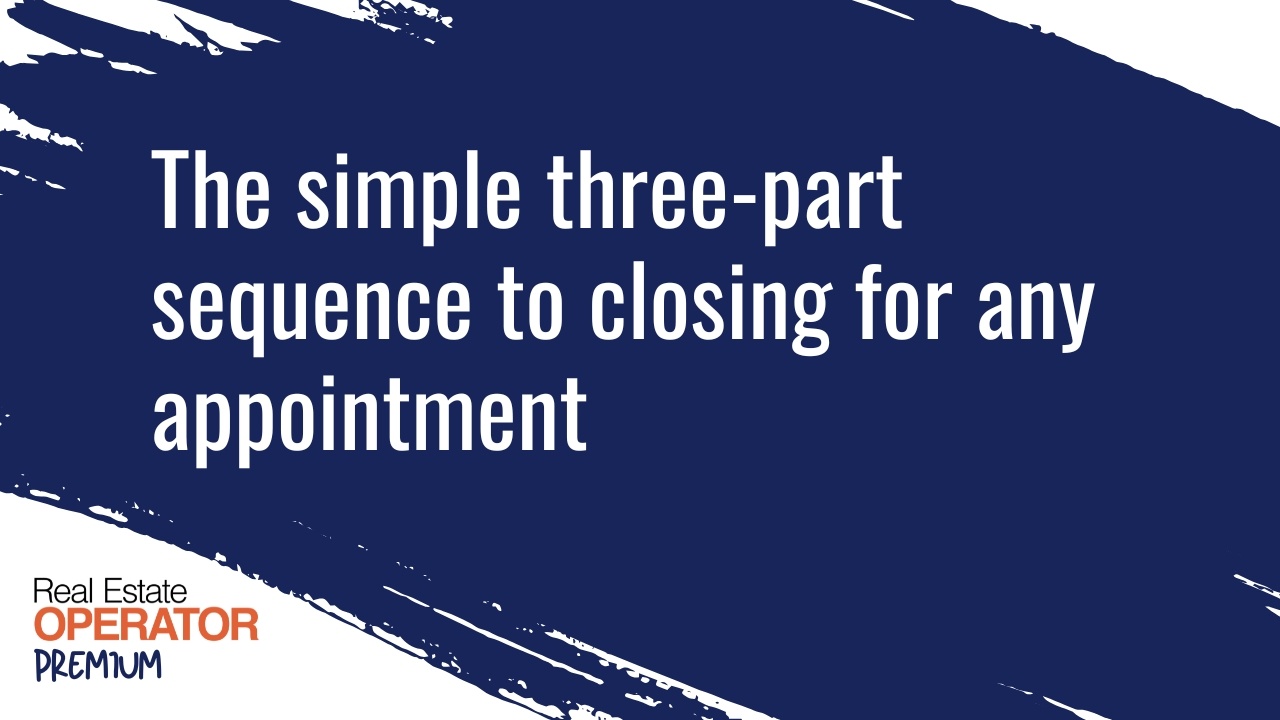 The three part closing process to secure an appointment with any type of prospect