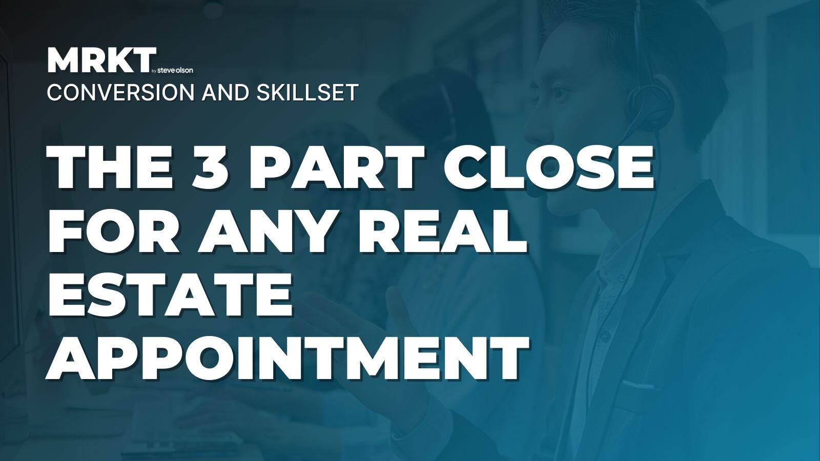 The three part close for any appointment in real estate