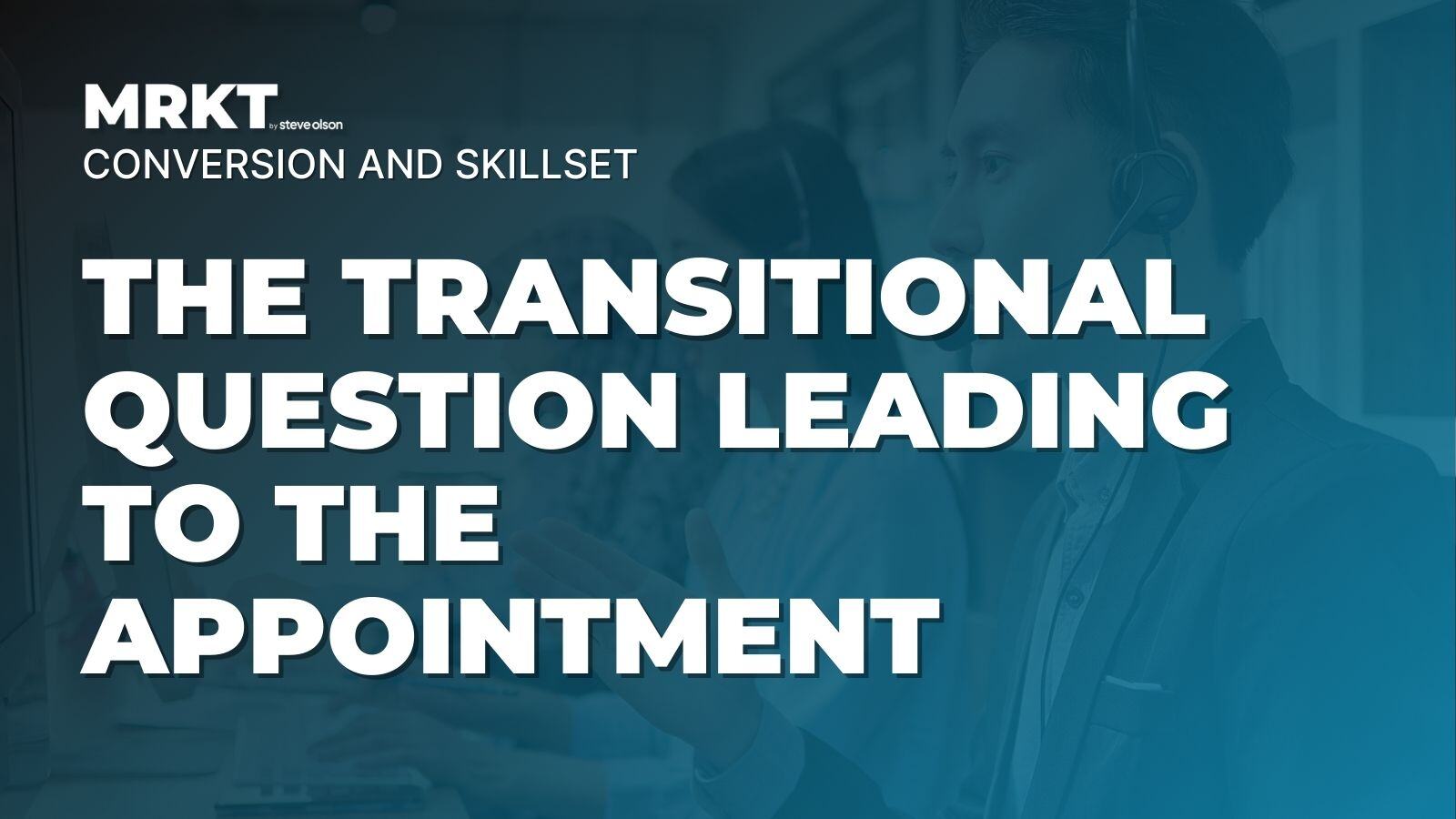 The Transitional Question that sets you up for an appointment
